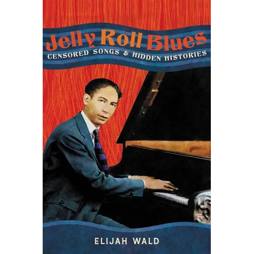 Jelly Roll Blues: Censored Songs and Hidden Histories - Hardcover