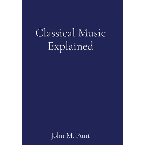 Classical Music Explained - Hardcover