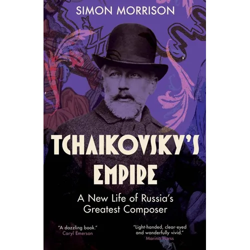 Tchaikovsky's Empire: A New Life of Russia's Greatest Composer - Hardcover